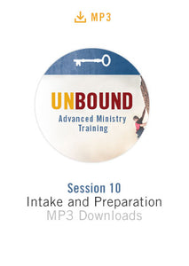 Unbound Advanced Ministry Training Session 10 Audio MP3:  Intake and Preparation