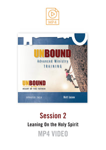 NEW! Unbound Advanced Ministry Training Session 2 Video MP4 : Leaning on the Holy Spirit