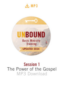 NEW! Unbound Basic Ministry Training Session 1 MP3:  The Power of the Gospel