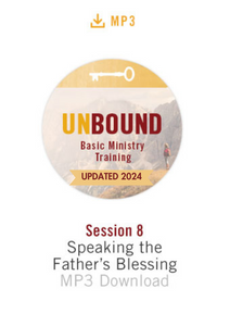 NEW! Unbound Basic Ministry Training Session 8 MP3:  Speaking the Father's Blessing