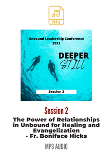 Unbound Leadership Conference 2019 Main Session 2 MP3: The Power of Relationships in Unbound for Healing and Evangelization