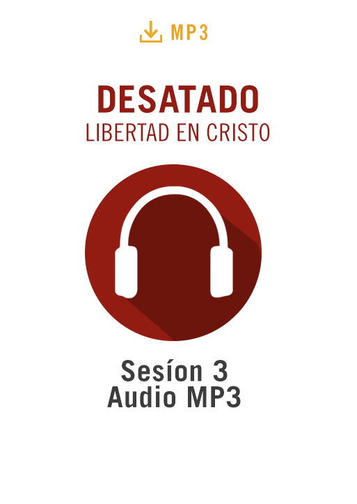Desatado: La Libertad en Cristo Sesíon 3 Audio MP3