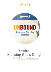 Unbound Advanced Ministry Training Session 1 Audio MP3:  Knowing God's Delight