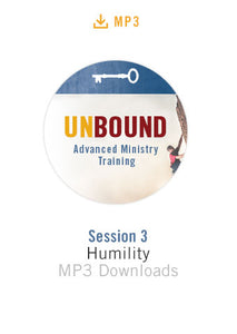 Unbound Advanced Ministry Training Session 3 Audio MP3:  Humility