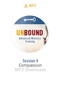 Unbound Advanced Ministry Training Session 4 Audio MP3:  Compassion