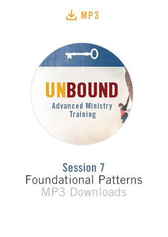 Unbound Advanced Ministry Training Session 7 Audio MP3:  Foundational Patterns