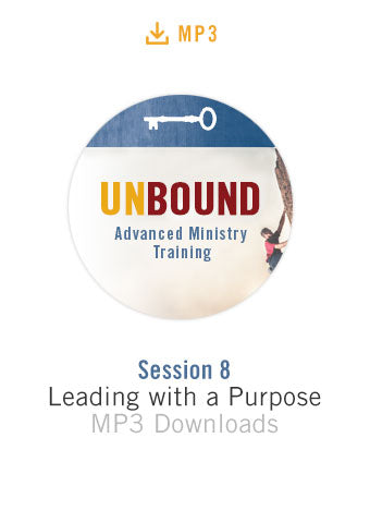 Unbound Advanced Ministry Training Session 8 Audio MP3:  Leading with a Purpose