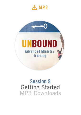 Unbound Advanced Ministry Training Session 9 Audio MP3:  Getting Started