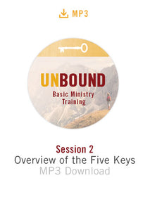 Unbound Basic Ministry Training Session 2 Audio MP3:  Overview of the Five Keys