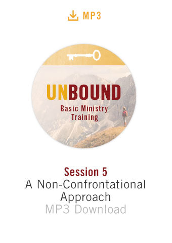 Unbound Basic Ministry Training Session 5 Audio MP3:  A Non-Confrontational Approach