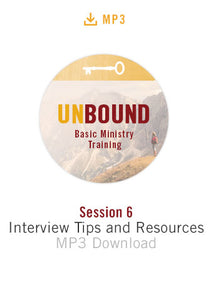 Unbound Basic Ministry Training Session 6 Audio MP3:  Interview Tips and Resources